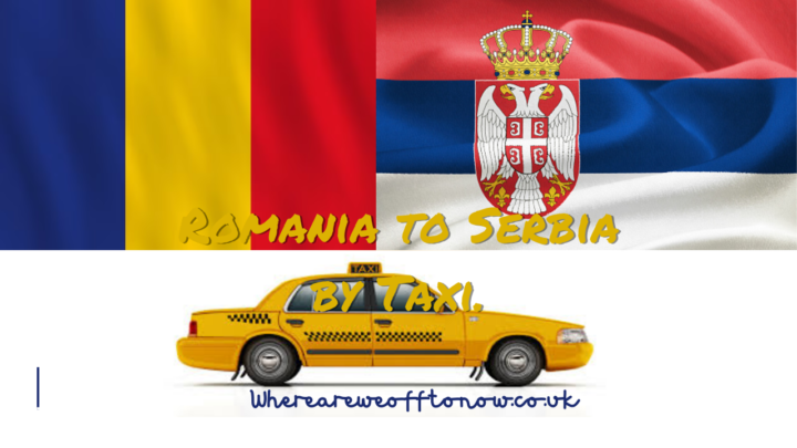 World Borders - Romania to Serbia by Taxi.